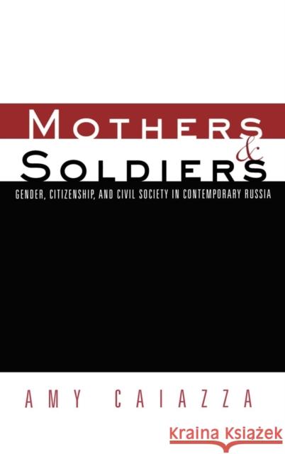 Mothers and Soldiers: Gender, Citizenship, and Civil Society in Contemporary Russia Caiazza, Amy 9780415931779 Routledge