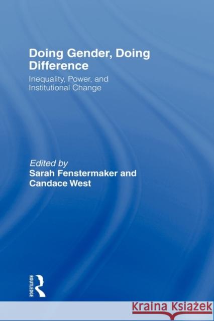 Doing Gender, Doing Difference: Inequality, Power, and Institutional Change Fenstermaker, Sarah 9780415931786 Routledge