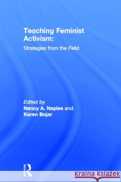 Teaching Feminist Activism: Strategies from the Field Naples, Nancy A. 9780415931861 Routledge