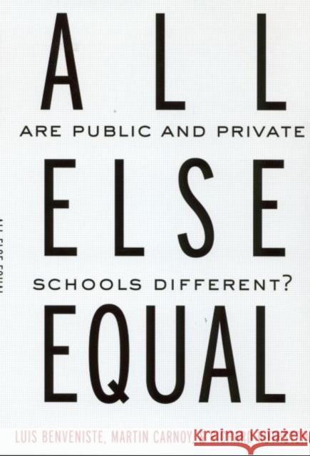 All Else Equal: Are Public and Private Schools Different? Benveniste, Luis 9780415931977