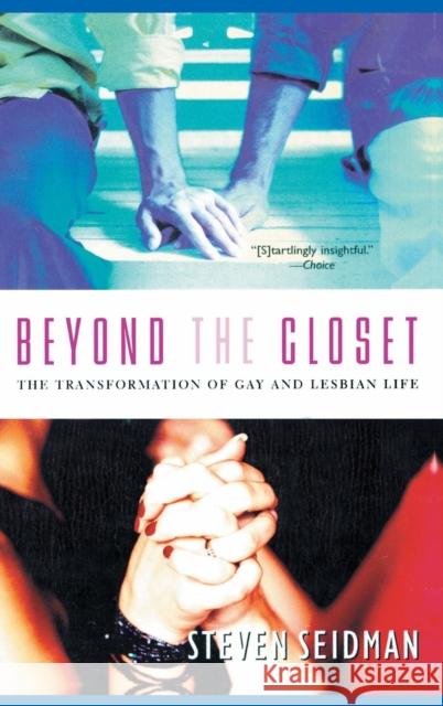 Beyond the Closet: The Transformation of Gay and Lesbian Life Seidman, Steven 9780415932066 Routledge