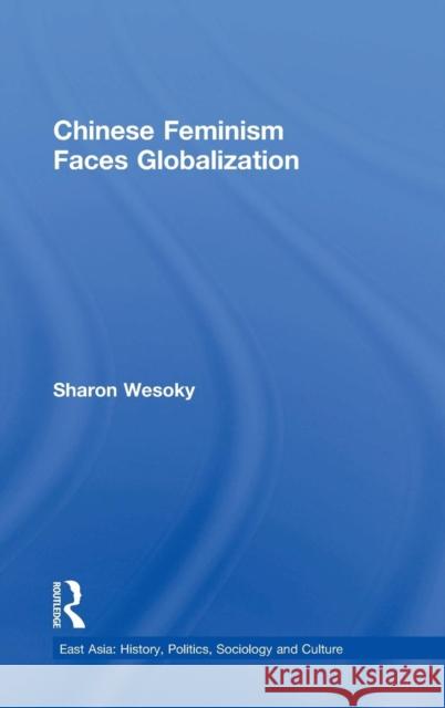 Chinese Feminism Faces Globalization Sharon R. Wesoky Wesoky Sharon 9780415932257 Routledge