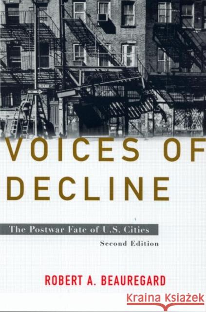 Voices of Decline : The Postwar Fate of US Cities Robert A. Beauregard 9780415932387 Routledge