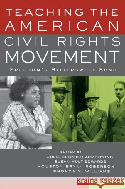 Teaching the American Civil Rights Movement: Freedom's Bittersweet Song Armstrong, Julie Buckner 9780415932578 Routledge