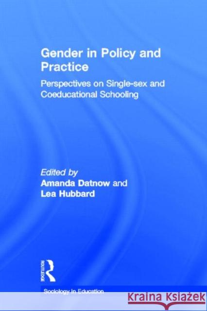 Gender in Policy and Practice: Perspectives on Single Sex and Coeducational Schooling Datnow, Amanda 9780415932707 Routledge Chapman & Hall