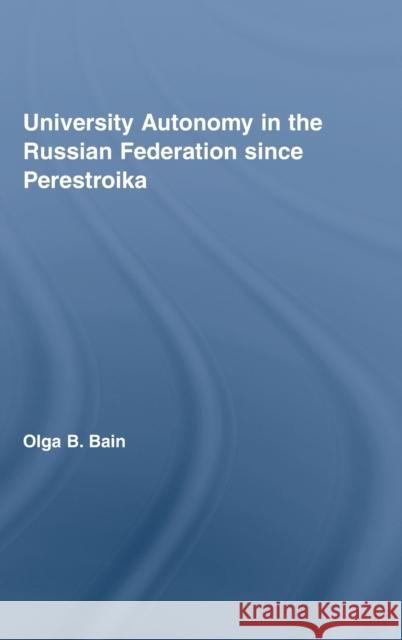 University Autonomy in Russian Federation Since Perestroika Olga B. Bain 9780415932967 Routledge/Falmer