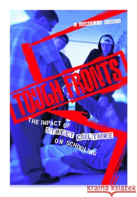 Tough Fronts: The Impact of Street Culture on Schooling Dance, L. 9780415933001 Falmer Press