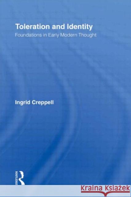 Toleration and Identity: Foundations in Early Modern Thought Creppell, Ingrid 9780415933018 Routledge
