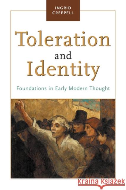 Toleration and Identity: Foundations in Early Modern Thought Creppell, Ingrid 9780415933025 Routledge