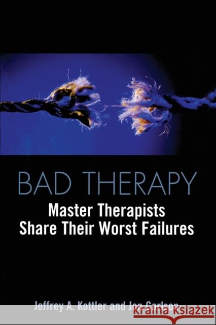 Bad Therapy: Master Therapists Share Their Worst Failures Kottler, Jeffrey a. 9780415933230 Brunner-Routledge