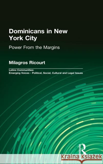 Dominicans in New York City: Power from the Margins Ricourt, Milagros 9780415933308 Routledge