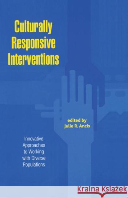 Culturally Responsive Interventions: Innovative Approaches to Working with Diverse Populations Ancis, Julie R. 9780415933322 Routledge