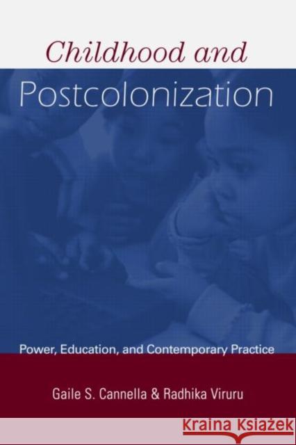 Childhood and Postcolonization : Power, Education, and Contemporary Practice Gaile Sloan Cannella Gaile S. Cannella Radhika Viruru 9780415933476 Falmer Press