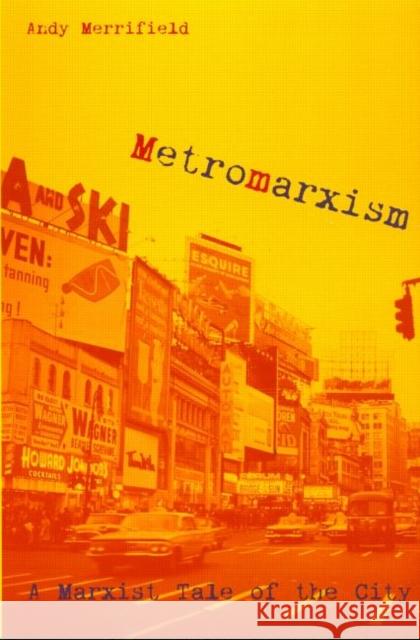 Metromarxism: A Marxist Tale of the City Merrifield, Andrew 9780415933490 Routledge