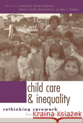 Child Care and Inequality: Re-Thinking Carework for Children and Youth Cancian, Francesca M. 9780415933506 Routledge