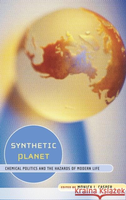 Synthetic Planet: Chemical Politics and the Hazards of Modern Life Casper, Monica J. 9780415933544 Routledge