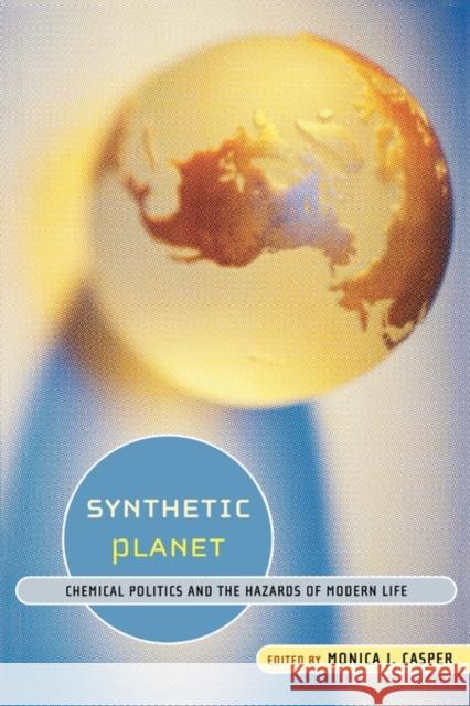 Synthetic Planet: Chemical Politics and the Hazards of Modern Life Casper, Monica J. 9780415933551 Routledge