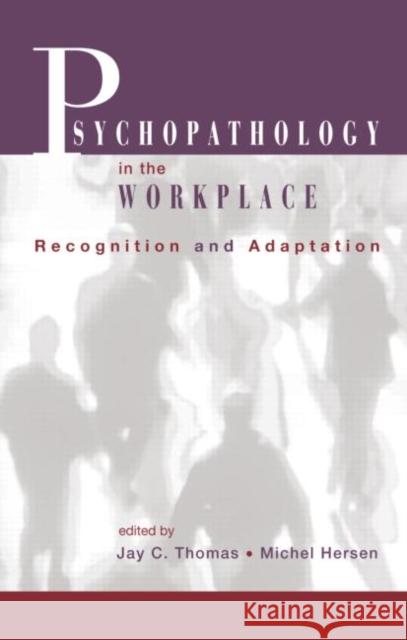 Psychopathology in the Workplace: Recognition and Adaptation Thomas, Jay C. 9780415933797 Taylor & Francis