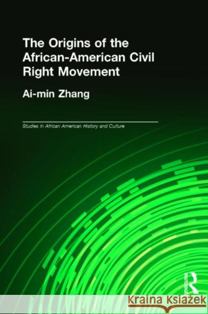 The Origins of the African-American Civil Rights Movement 1865-1956 Zhang, Ai-Min 9780415933827 Taylor & Francis