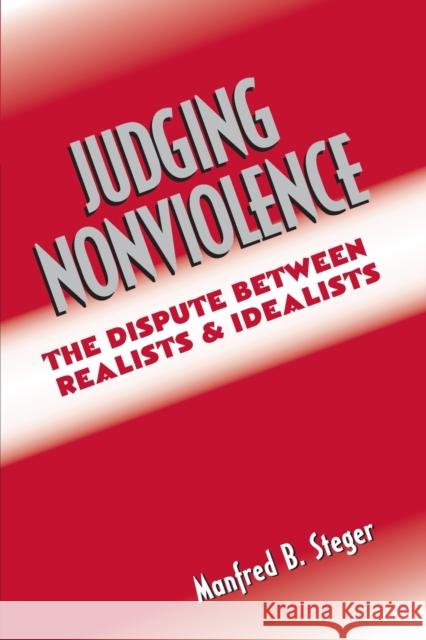 Judging Nonviolence: The Dispute Between Realists and Idealists Steger, Manfred B. 9780415933971 Routledge