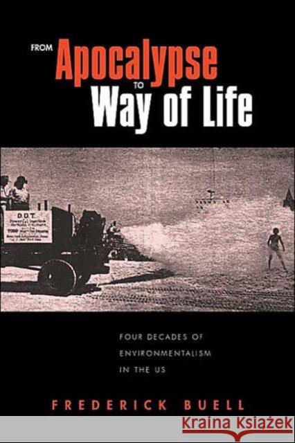 From Apocalypse to Way of Life: Environmental Crisis in the American Century Buell, Frederick 9780415934077