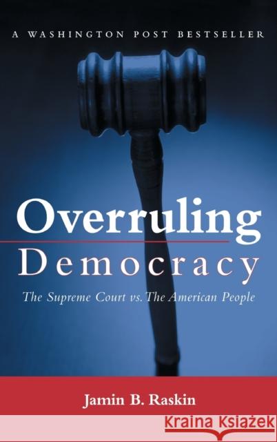 Overruling Democracy: The Supreme Court Vs. the American People Raskin, Jamin B. 9780415934398 Routledge