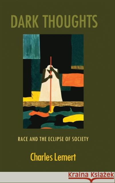 Dark Thoughts: Race and the Eclipse of Society Lemert, Charles 9780415934442 Routledge