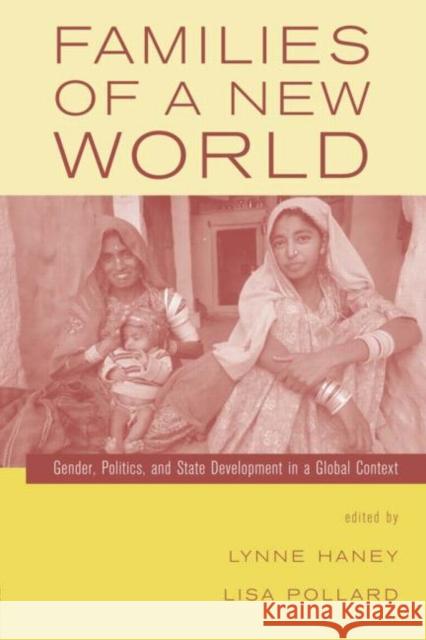Families of a New World: Gender, Politics, and State Development in a Global Context Haney, Lynne 9780415934466 Routledge