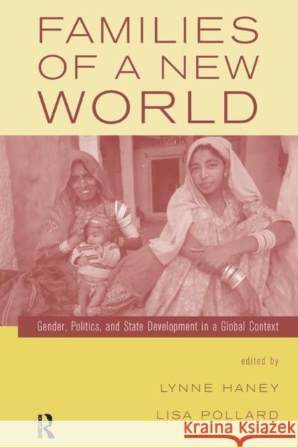 Families of a New World: Gender, Politics, and State Development in a Global Context Haney, Lynne 9780415934473 Routledge
