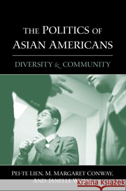 The Politics of Asian Americans: Diversity and Community Lien, Pei-Te 9780415934640 Routledge