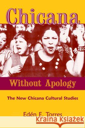 Chicana Without Apology: Chicana Sin Vergüenza: The New Chicana Cultural Studies Torres, Eden E. 9780415935067 Routledge