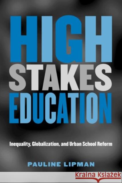 High Stakes Education: Inequality, Globalization, and Urban School Reform Lipman, Pauline 9780415935081 Falmer Press