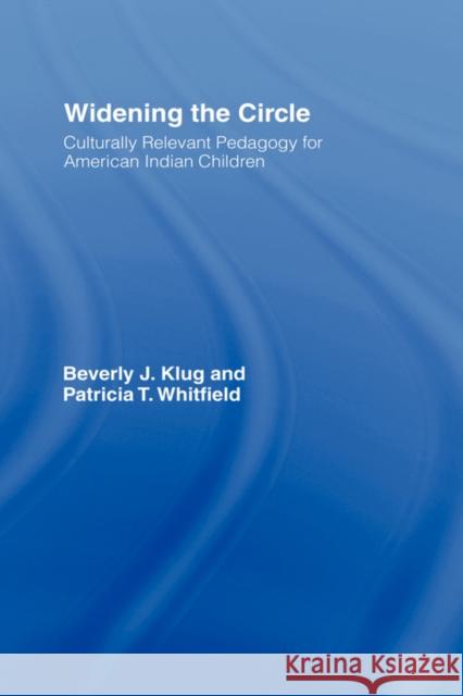Widening the Circle: Culturally Relevant Pedagogy for American Indian Children Klug, Beverly J. 9780415935104 Routledge Chapman & Hall