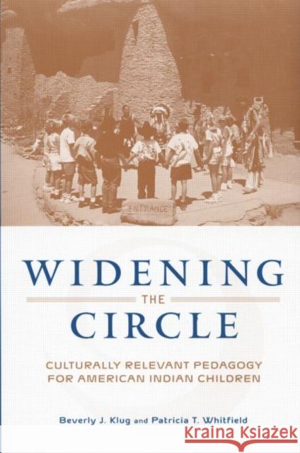 Widening the Circle: Culturally Relevant Pedagogy for American Indian Children Klug, Beverly J. 9780415935111 Falmer Press
