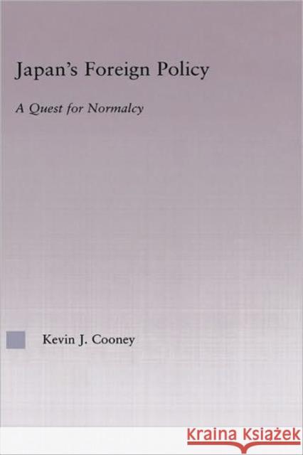 Japan's Foreign Policy Maturation: A Quest for Normalcy Cooney, Kevin 9780415935166 Routledge