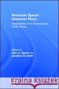 American Space/American Place: Geographies of the Contemporary United States Jonathan A. Smith John A. Agnew 9780415935319 Routledge