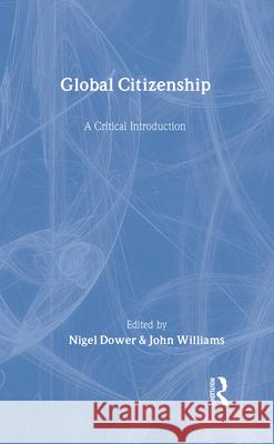 Global Citizenship: A Critical Introduction Dower, Nigel 9780415935425 Routledge