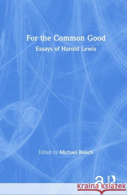 For the Common Good: Essays of Harold Lewis Reisch, Michael 9780415935494 Brunner-Routledge