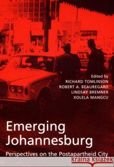 Emerging Johannesburg: Perspectives on the Postapartheid City Tomlinson, Richard 9780415935593 Routledge