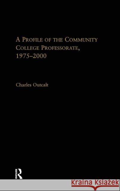 A Profile of the Community College Professorate, 1975-2000 Charles L. Outcalt C. Outcalt Outcalt Charles 9780415935678 Routledge/Falmer