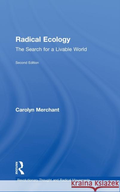 Radical Ecology: The Search for a Livable World Merchant, Carolyn 9780415935777 Routledge