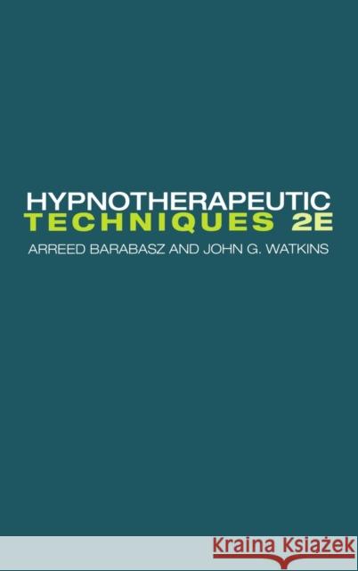 Hypnotherapeutic Techniques: Second Edition Barabasz, Arreed 9780415935814 Brunner-Routledge