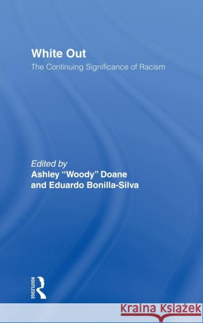 White Out: The Continuing Significance of Racism Doane, Ashley W. 9780415935821 Routledge