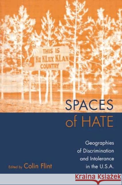 Spaces of Hate: Geographies of Discrimination and Intolerance in the U.S.A. Flint, Colin 9780415935869 Routledge