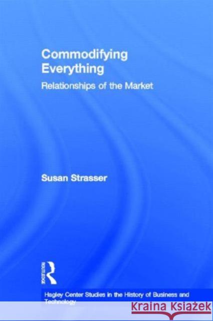 Commodifying Everything: Relationships of the Market Strasser, Susan 9780415935906