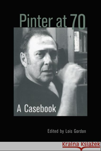 Pinter at 70: A Casebook Gordon, Lois 9780415936309 Routledge