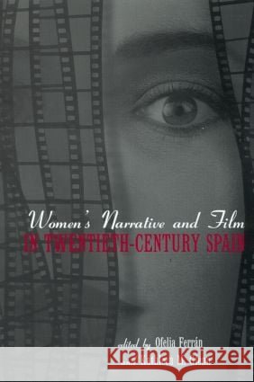 Women's Narrative and Film in 20th Century Spain Ofelia Ferran Kathleen M. Glenn 9780415936330 Routledge