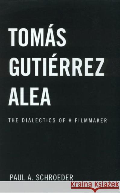 Tomas Gutierrez Alea: The Dialectics of a Filmmaker Schroeder, Paul a. 9780415936644