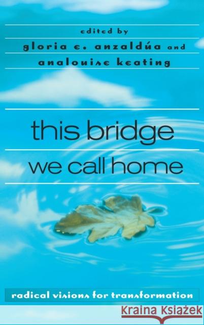 this bridge we call home: radical visions for transformation Anzaldúa, Gloria 9780415936811 Routledge