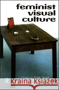 Feminist Visual Culture Fiona Carson Claire Pajaczkowska 9780415936866